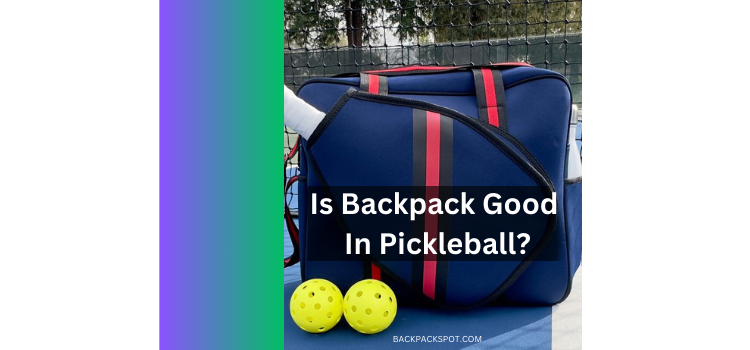 Is Backpack Good In Pickleball? (Comprehensive Guide)