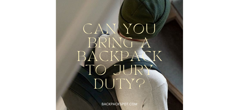 Can You Bring a Backpack to Jury Duty? (What To Avoid)