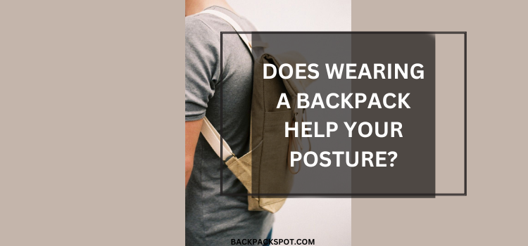Does Wearing a Backpack Help Your Posture? (Detailed Explanation)