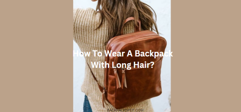 How To Wear A Backpack With Long Hair? Tips and Tricks