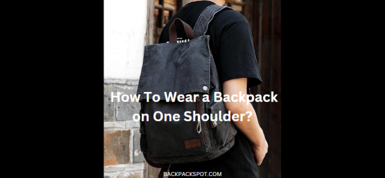 How To Wear a Backpack on One Shoulder? Step-by-Step Guide