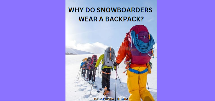 Why Do Snowboarders Wear A Backpack? 5 Reasons