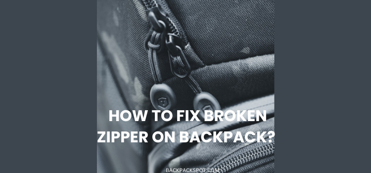 How To Fix Broken Zipper on Backpack? 5 Steps To Follow