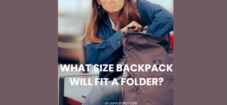 What Size Backpack Will Fit a Folder? (Ultimate Guide)