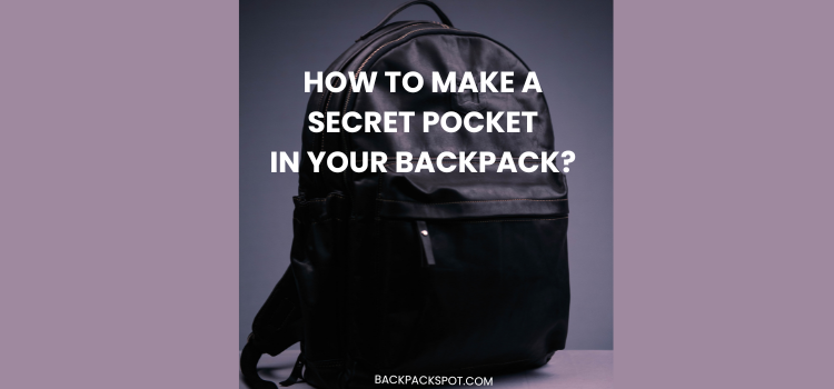 How to Make a Secret Pocket in Your Backpack For Added Security