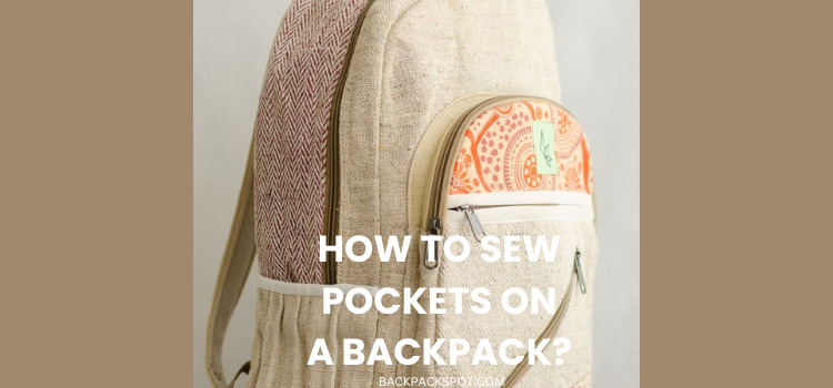 How To Sew Pockets On A Backpack? Step-by-Step Guide